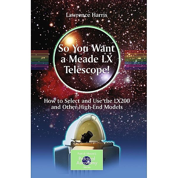 So You Want a Meade LX Telescope! / The Patrick Moore Practical Astronomy Series, Lawrence Harris