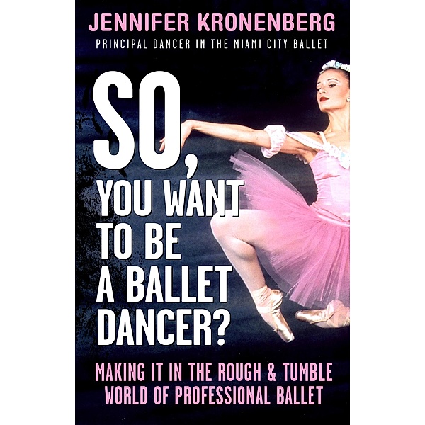 So, You Want To Be a Ballet Dancer?, Jennifer Kronenberg