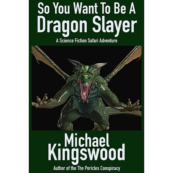 So You Want To Be A Dragon Slayer..., Michael Kingswood