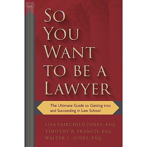 So You Want to be a Lawyer, Lisa Fairchild Jones, Timothy B. Francis, Walter C. Jones