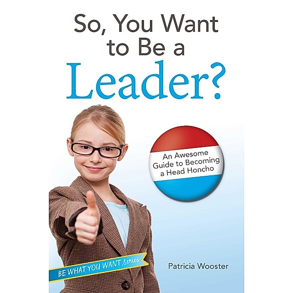 So, You Want to Be a Leader?, Patricia Wooster