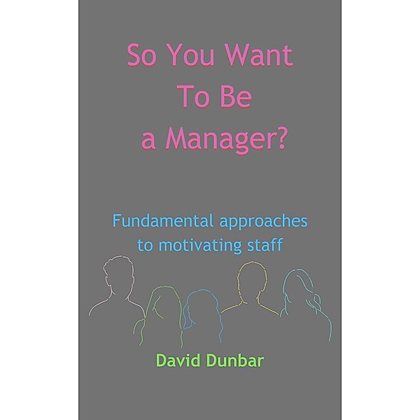 So You Want To Be a Manager?, David Dunbar
