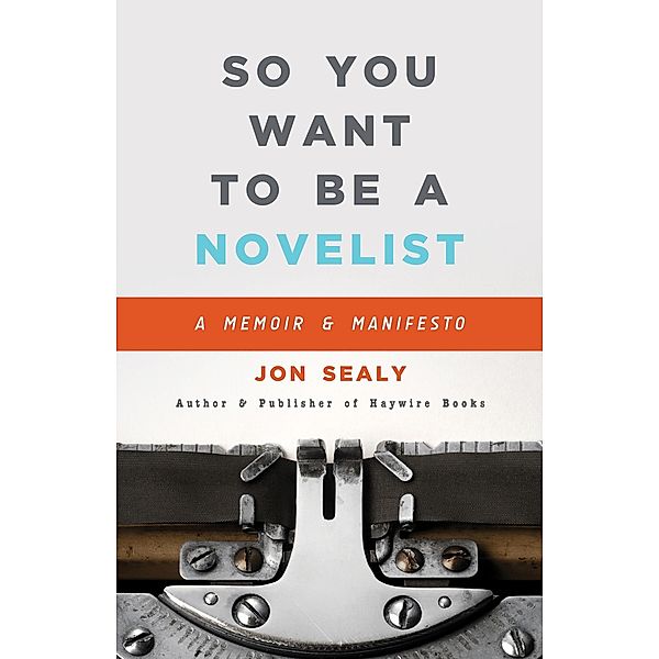 So You Want to Be a Novelist, Jon Sealy