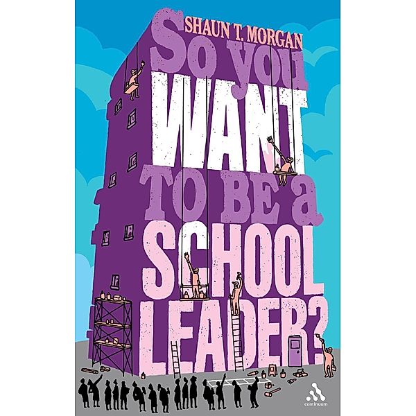 So You Want to Be a School Leader?, Shaun T Morgan