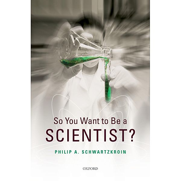 So You Want to be a Scientist?, Philip A. Schwartzkroin