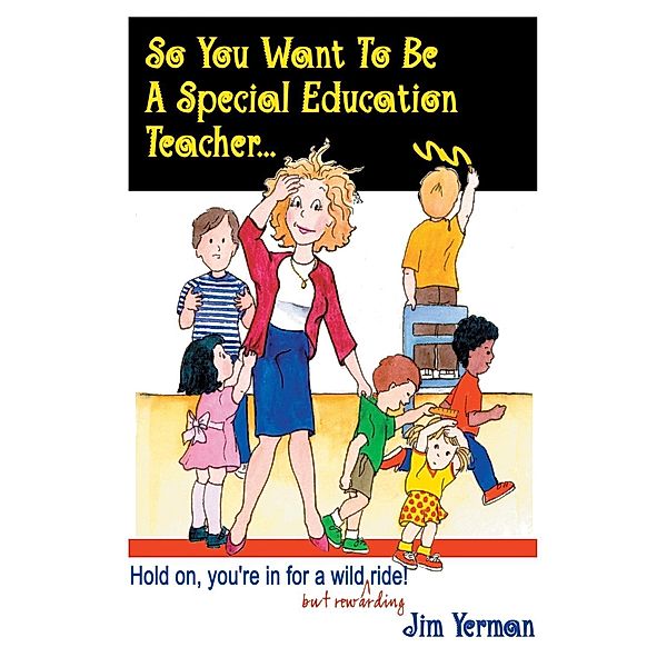 So You Want to Be a Special Education Teacher, Jim Yerman