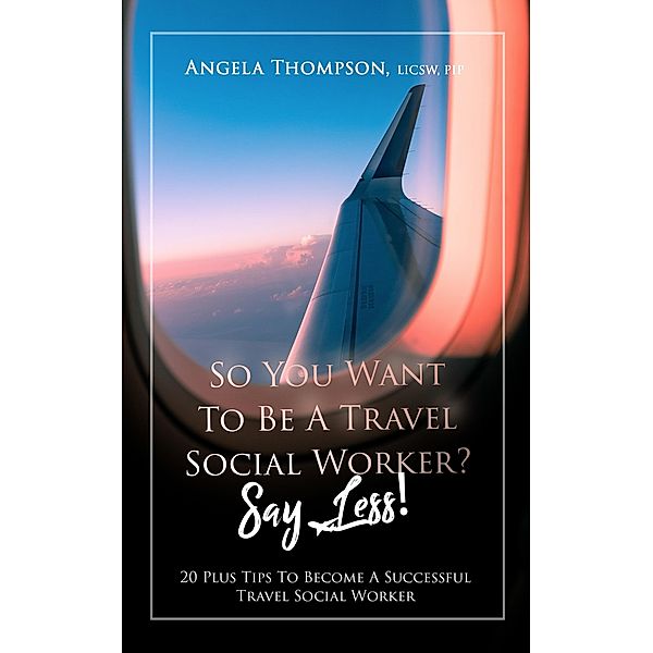 So You Want to be a Travel Social Worker? Say Less!, Angela Thompson