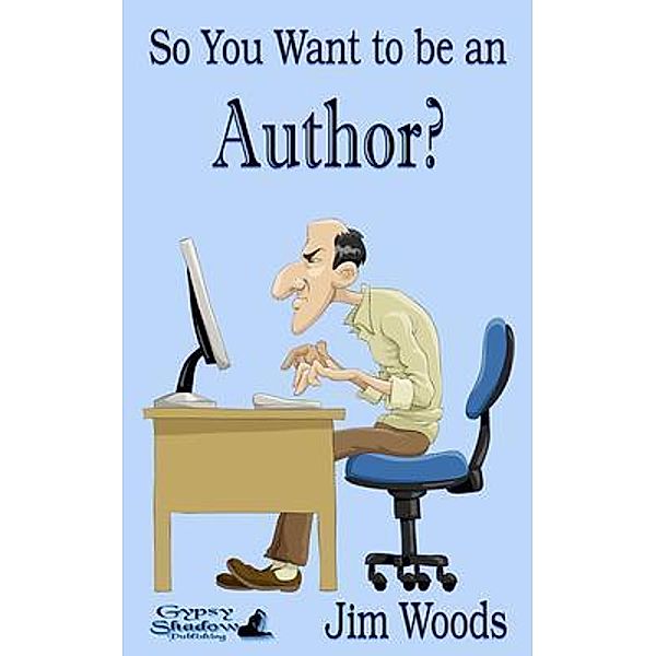 So You Want to be an Author? / Gypsy Shadow Publishing, Jim Woods, Tbd