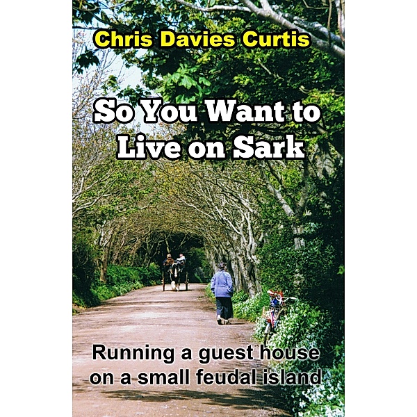So You Want to Live on Sark / Christine Davies Curtis, Christine Davies Curtis