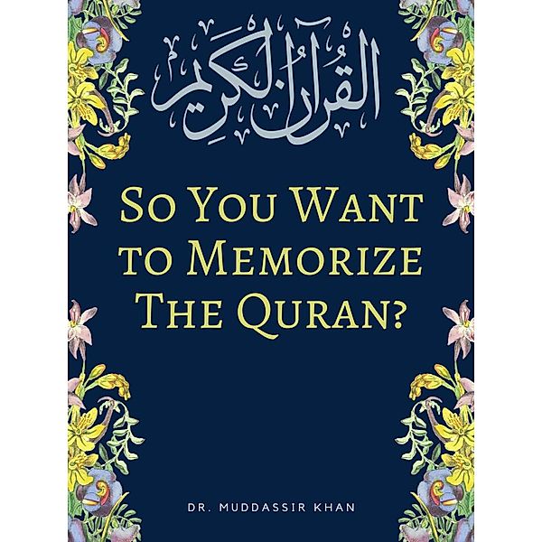 So You Want To Memorize The Quran?, Muddassir Khan