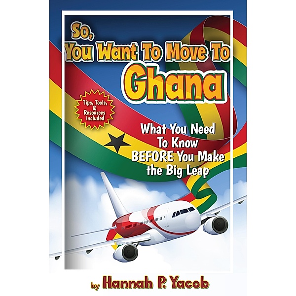 So, You Want to Move to Ghana, Hannah P. Yacob