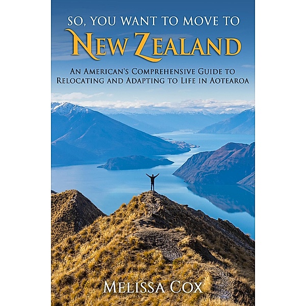 So, You Want to Move to New Zealand, Melissa Cox