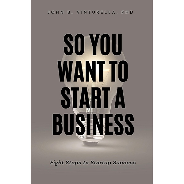 So You Want to Start a Business, John B. Vinturella