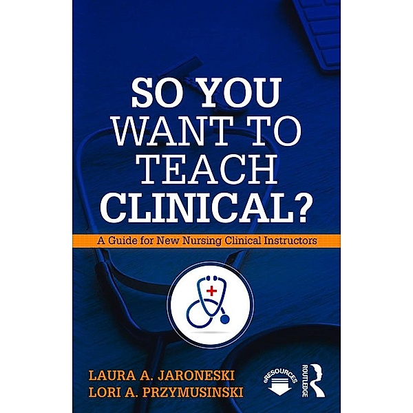 So You Want to Teach Clinical?, Laura Jaroneski, Lori Przymusinski