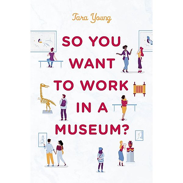 So You Want to Work in a Museum? / American Alliance of Museums, Tara Young
