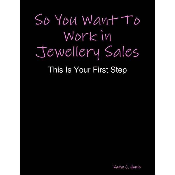 So You Want to Work In Jewellery Sales, Katie Houle