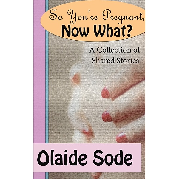 So You're Pregnant, Now What?, Olaide Sode