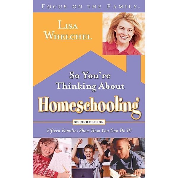 So You're Thinking About Homeschooling:  Second Edition, Lisa Whelchel