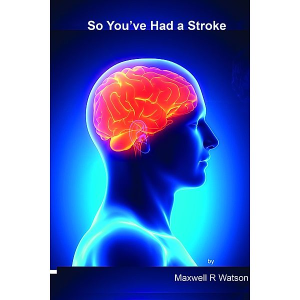 So You've Had A Stroke, Maxwell R Watson