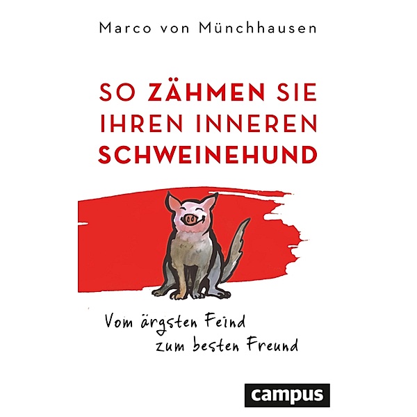 So zähmen Sie Ihren inneren Schweinehund, Marco von Münchhausen