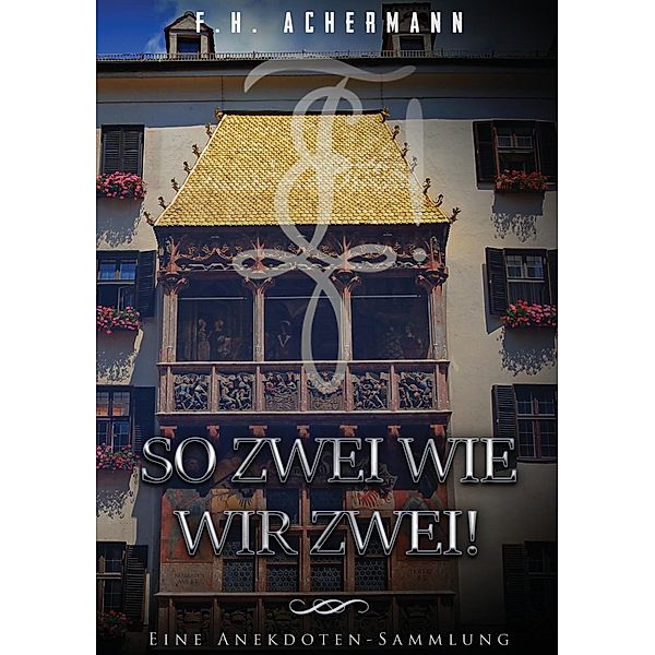 So zwei wie wir zwei!, F. H. Achermann