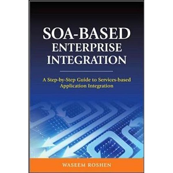 SOA-Based Enterprise Integration, Waseem Roshen