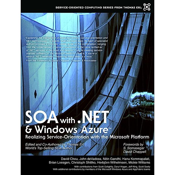 SOA with .NET and Windows Azure, Thomas Erl, Scott Golightly, Darryl Hogan, Jeff King, Scott Seely, David Chou, John deVadoss, Nitin Gandhi, Hanu Kommalapati, Brian Loesgen, Christoph Schittko, Herbjorn Wilhelmsen, M. Williams