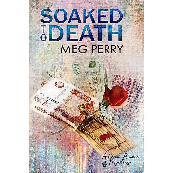 Soaked to Death: A Kevin Brodie Mystery (Kevin Brodie Mysteries, #2) / Kevin Brodie Mysteries, Meg Perry