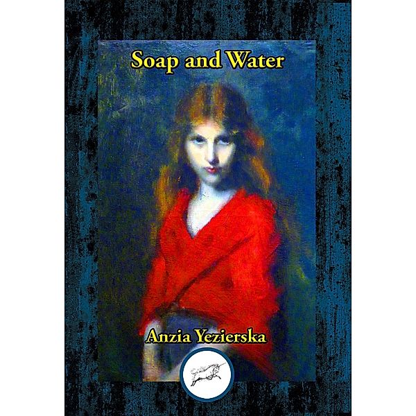 Soap and Water / Dancing Unicorn Books, Anzia Yezierska