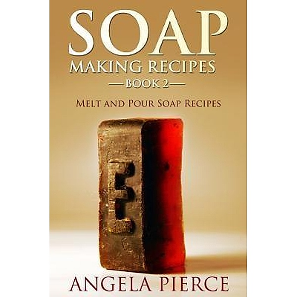 Soap Making Recipes Book 2 / Mihails Konoplovs, Angela Pierce