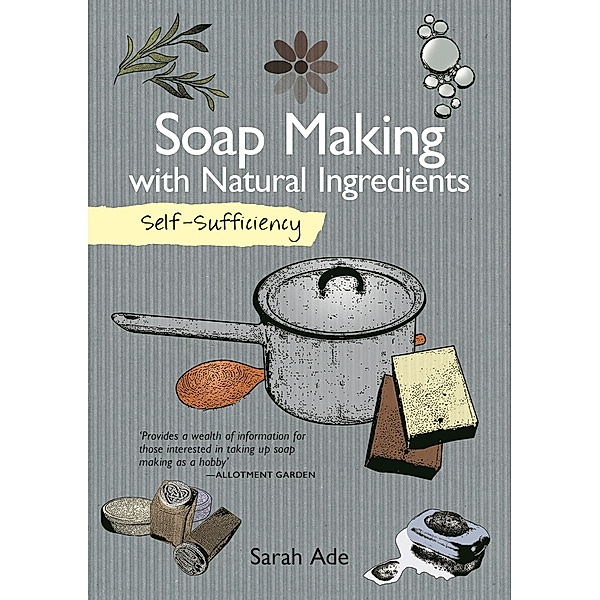 Soap Making with Natural Ingredients, Sarah Ade