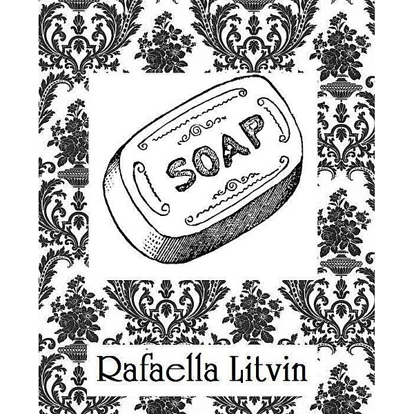 Soap / Rafaella Litvin, Rafaella Litvin