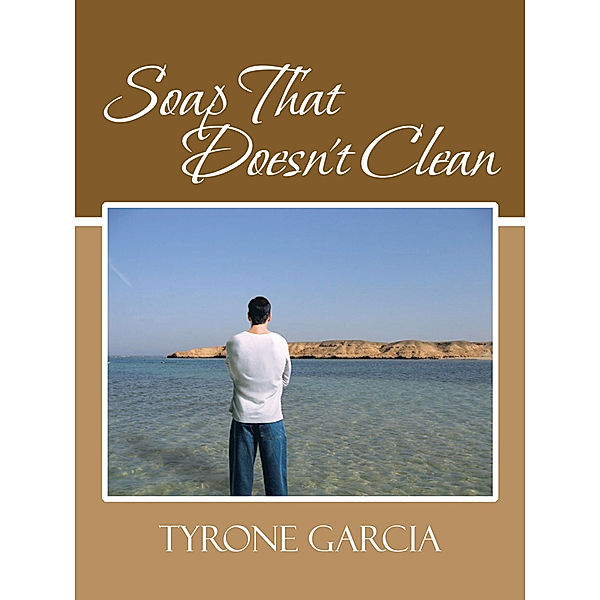 Soap That Doesn't Clean, Tyrone Garcia