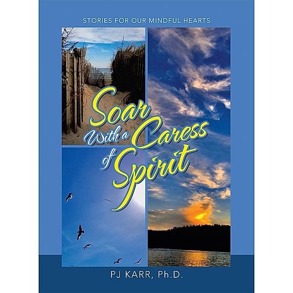 Soar with a Caress of Spirit, Pj Karr Ph. D.