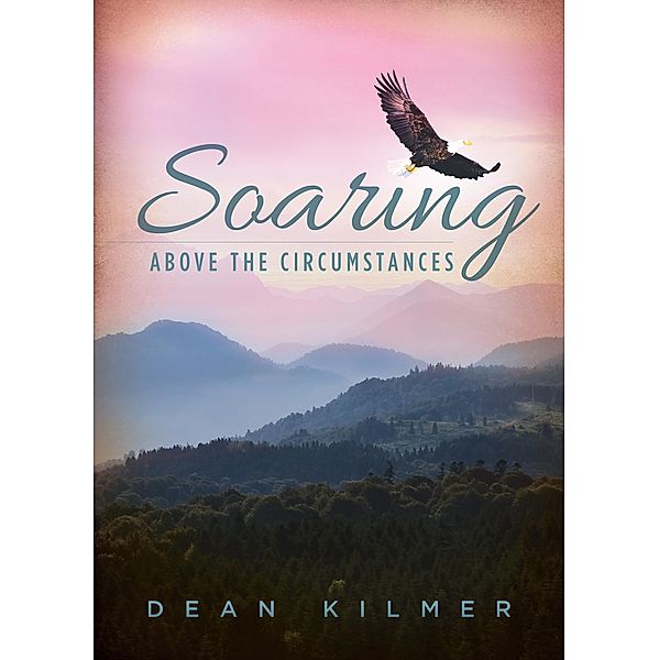 Soaring Above the Circumstances, Dean Kilmer