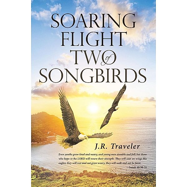Soaring Flight of Two Songbirds / Christian Faith Publishing, Inc., J. R. Traveler
