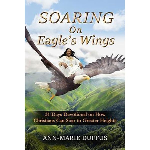 Soaring On Eagle's Wings, Ann-Marie Duffus