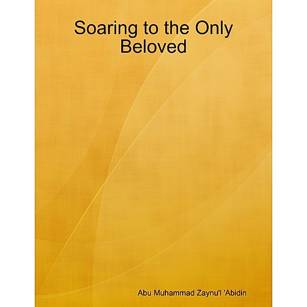 Soaring to the Only Beloved, Abu Muhammad Zaynu'l 'Abidin