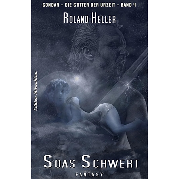 Soas Schwert: Gondar - Die Götter der Urzeit #4, Roland Heller