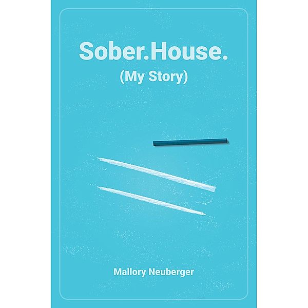 Sober.House. (My Story), Mallory Neuberger