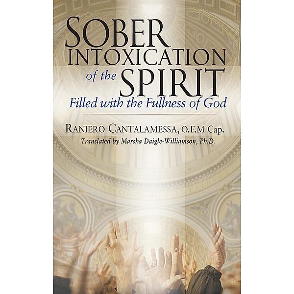 Sober Intoxication of the Spirit, Raniero Cantalamessa O. F. M. Cap.