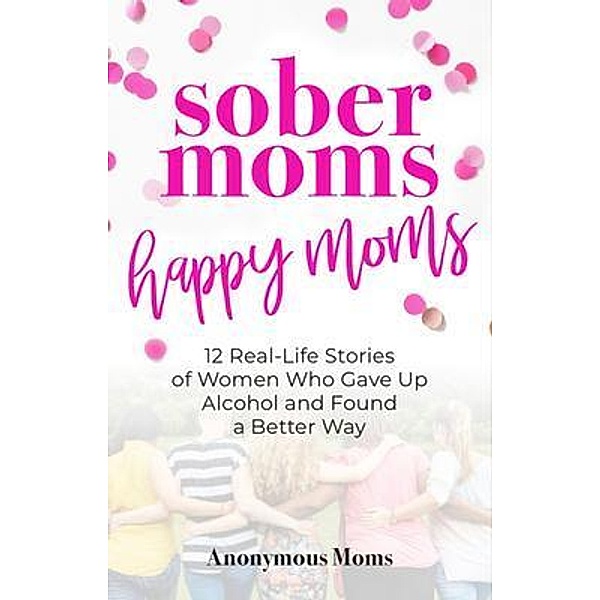 Sober Moms, Happy Moms, Anonymous Moms