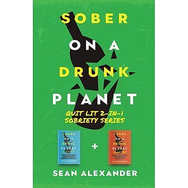 Sober On A Drunk Planet: Quit Lit 2-In-1 Sobriety Series, Sean Alexander