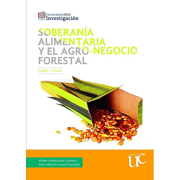 Soberanía alimentaria y el agro-negocio forestal, Cajibío-Cauca, Wilmer Andrés Erazo Quintero, Oscar Mauricio Lizcano González