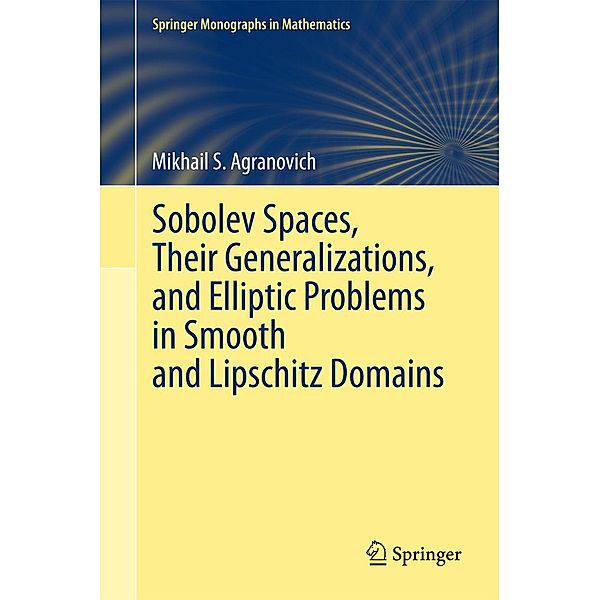 Sobolev Spaces, Their Generalizations and Elliptic Problems in Smooth and Lipschitz Domains / Springer Monographs in Mathematics, Mikhail S. Agranovich