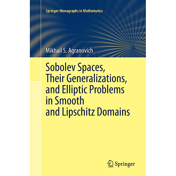 Sobolev Spaces, Their Generalizations and Elliptic Problems in Smooth and Lipschitz Domains, Mikhail S. Agranovich