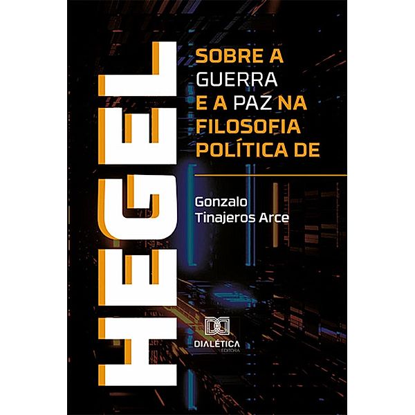 Sobre a guerra e a paz na filosofia política de Hegel, Gonzalo Tinajeros Arce