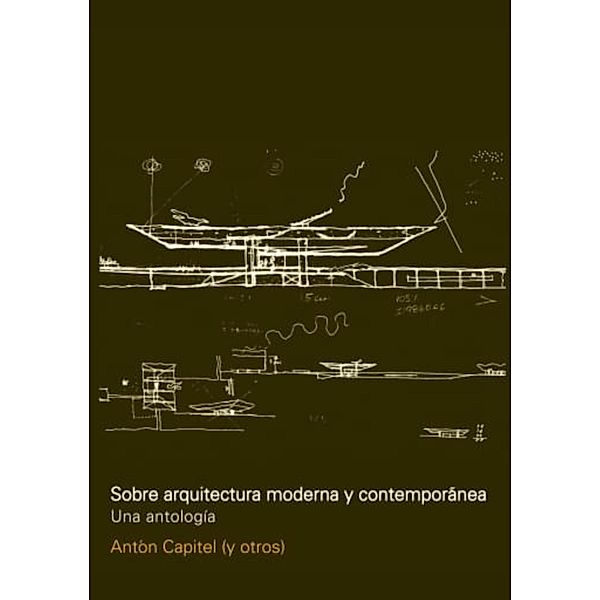 Sobre arquitectura moderna y contemporánea, Anton Capitel