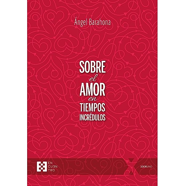 Sobre el amor en tiempos incrédulos / 100xUNO Bd.120, Ángel Barahona