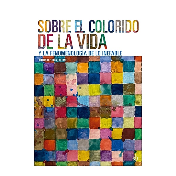 Sobre el colorido de la vida y la fenomenología de lo inefable / Post-visión Bd.16, Antonio Zirión Quijano